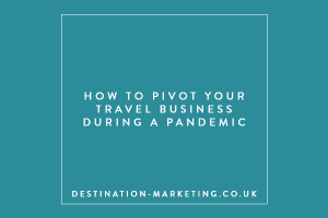 How to pivot your travel business during a pandemic